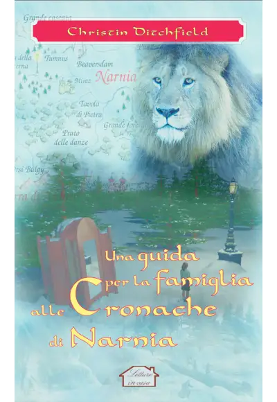 Una guida per la famiglia alle Cronache di Narnia. Le verità della Bibbia nelle Cronache di Narnia di C.S. Lewis