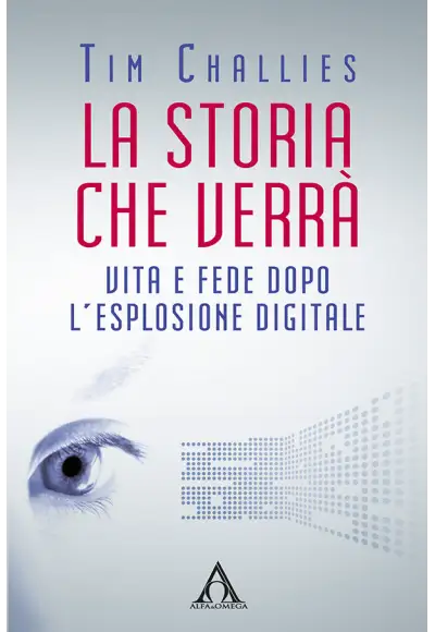 La storia che verrà. Vita e fede dopo l'esplosione digitale