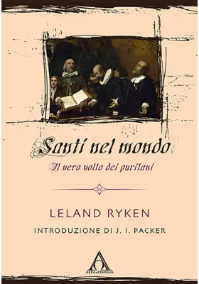 Santi nel mondo. Il vero volto dei puritani