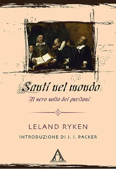 Santi nel mondo. Il vero volto dei puritani