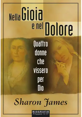 Nella gioia e nel dolore. Quattro donne che vissero per Dio