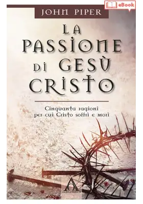 La passione di Gesù Cristo. Cinquanta ragioni... (eBook)