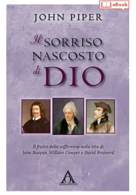 Il sorriso nascosto di Dio. Il frutto della sofferenza nella vita di J. Bunyan, W Cowper e D. Brainerd (eBook)
