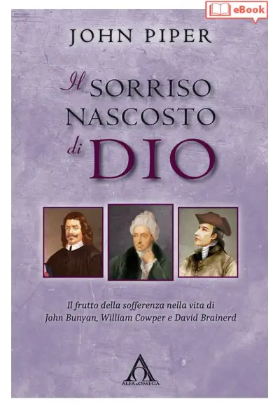 Il sorriso nascosto di Dio. Il frutto della sofferenza nella vita di J. Bunyan, W Cowper e D. Brainerd (eBook)