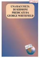 Una raccolta di sermoni predicati da George Whitefield (eBook)