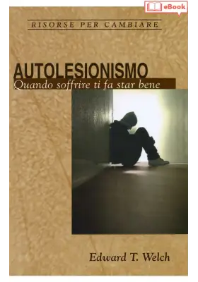 Autolesionismo. Quando soffrire ti fa star bene (eBook)