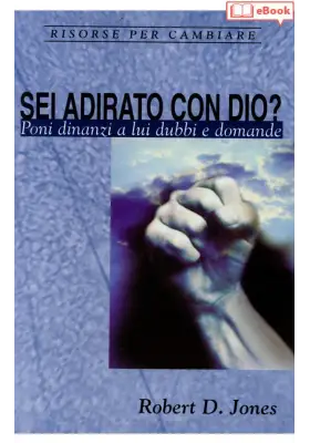 Sei adirato con Dio? Poni dinanzi a lui dubbi e domande (eBook)