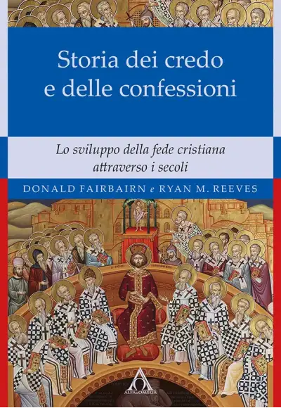 Storia dei credo e delle delle confessioni. Lo sviluppo della fede cristiana  attraverso i secoli