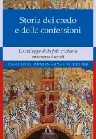 Storia dei credo e delle delle confessioni. Lo sviluppo della fede cristiana  attraverso i secoli