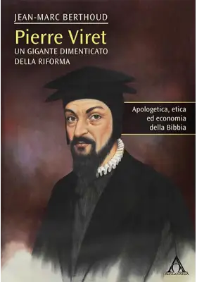 Pierre Viret. Un gigante dimenticato della Riforma