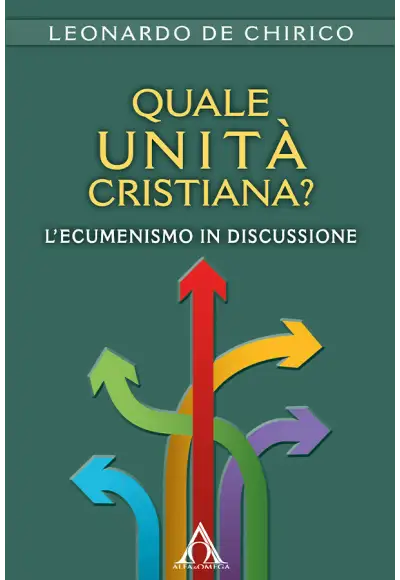 Quale unità cristiana? L'ecumenismo in discussione