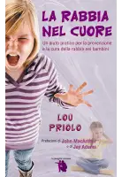 La rabbia nel cuore. Un aiuto pratico per la prevenzione e la cura della rabbia nei bambini